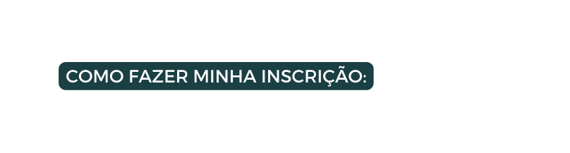 COMO FAZER MINHA INSCRIÇÃO