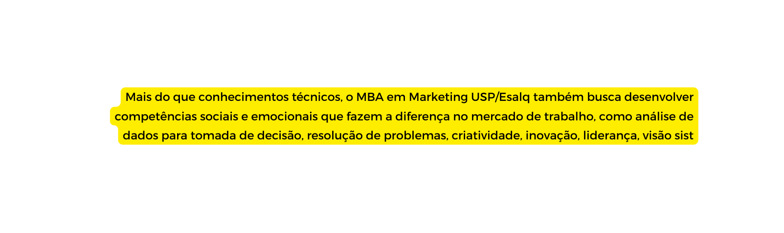 Mais do que conhecimentos técnicos o MBA em Marketing USP Esalq também busca desenvolver competências sociais e emocionais que fazem a diferença no mercado de trabalho como análise de dados para tomada de decisão resolução de problemas criatividade inovação liderança visão sist